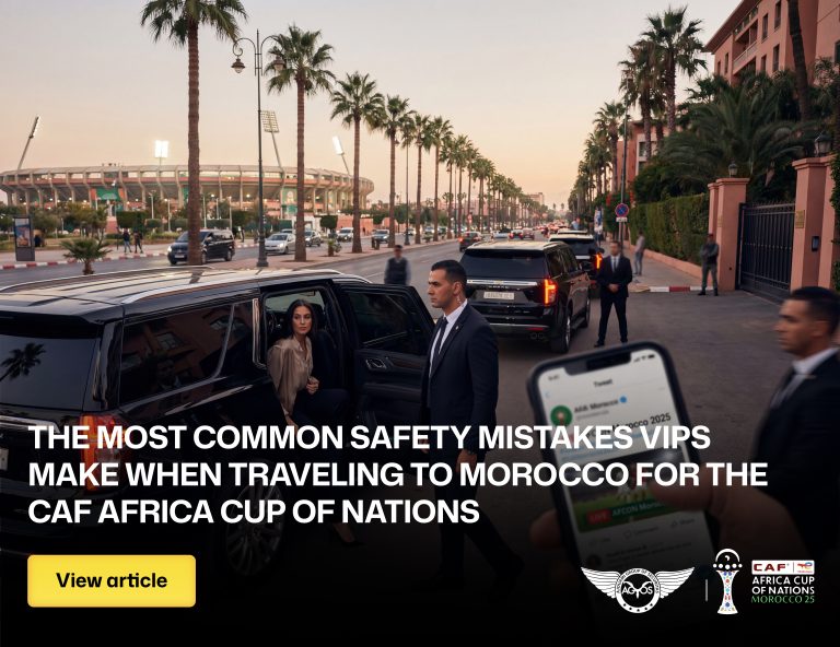 The most common safety mistakes VIPs make when traveling to Morocco for the CAF Africa Cup of Nations